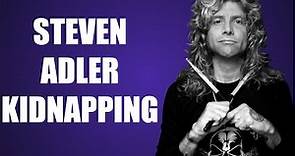 Steven Adler (Guns N' Roses) Kidnapping Story
