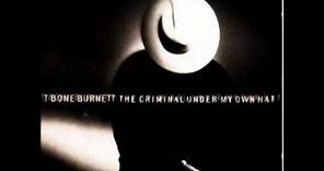 T Bone Burnett - 9 - Any Time At All - The Criminal Under My Own Hat (1992)