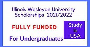 Illinois Wesleyan University scholarships 2021/2022 (how to apply)