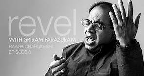 Revel with Sriram Parasuram - Raaga Charukeshi (E 6)