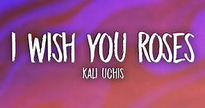Kali Uchis - I Wish you Roses (Lyrics)