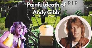Very sad News / Andy Gibb’s Sad Final Days In Autopsy / The Last Hours Of Andy Gibb / Good Bye