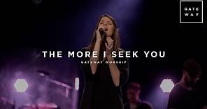 The More I Seek You | Feat. Jessie Harris | Gateway Worship