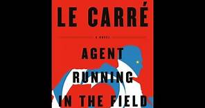 "Agent Running In The Field" By John le Carré
