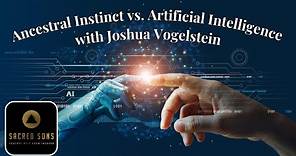 Ancestral Instinct vs. Artificial Intelligence with Joshua Vogelstein | Full Episode