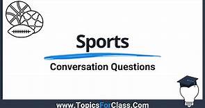 25 Conversation Questions About Sports - TopicsForClass