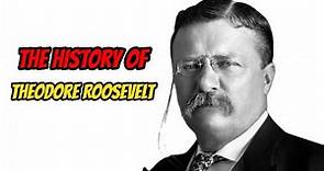 The History Of Theodore Roosevelt