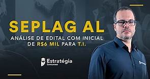 Concurso Seplag AL: Análise de Edital c/ inicial R$6 mil para T.I