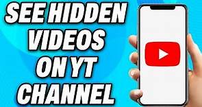 How To See Hidden Videos on Youtube Channel (2023) - Easy Fix