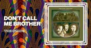 The O'Jays - Don't Call Me Brother (Official Audio)
