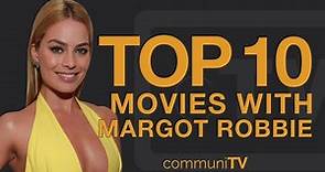 Top 10 Margot Robbie Movies