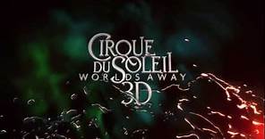 Cirque du Soleil Worlds Away - Official Trailer C