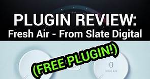 Plugin Review: Fresh Air - From Slate Digital (FREE PLUGIN)