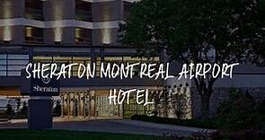 Sheraton Montreal Airport Hotel Review - Dorval , Canada