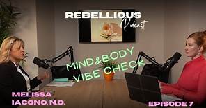 REBELLIOUS POD- E7- Vibe Check: Health, Wellness & Melness with Melissa Iacono, N.D.