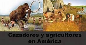 Cazadores y Agricultores en América.