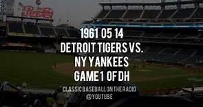 1961 05 14 Detroit Tigers vs NY Yankees Game 1 Of Doubleheader Radio Broadcast