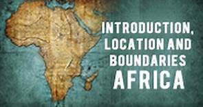 Introduction, Location and Boundaries - Africa