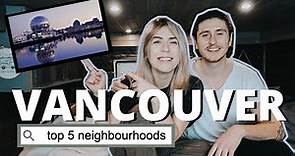 NEIGHBOURHOODS IN VANCOUVER | Our Top 5 Places to Live in Vancouver BC (Best Spots in Vancouver)