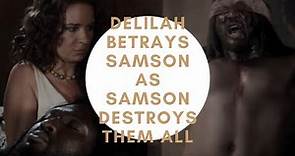 DELILAH BETRAYS SAMSON AS SAMSON DESTROYS THEM ALL
