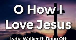 O How I Love Jesus | Lydia Walker ft. Doug Ott | Acoustic Hymns of Worship | Christian Music Hymn