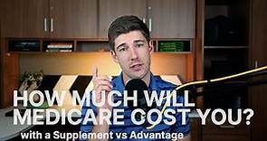 How much does Medicare Cost? | Supplement vs Advantage
