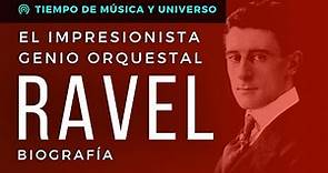 RAVEL - El IMPRESIONISTA GENIO ORQUESTAL (Biografía y Características de su obra)