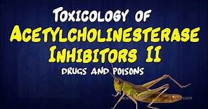 Toxicology of Acetylcholinesterase Inhibitors (II) - Drugs and Poisons