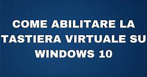 Come abilitare la tastiera virtuale su Windows 10