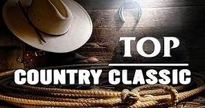 Top 100 Country Classic Of All Time - Best Classic Country Songs