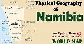 Physical Geography of Namibia / Physical Features of Namibia / Physical Map of Namibia / Namibia Map