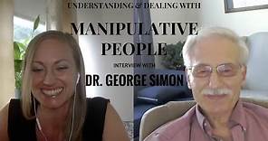 Understanding & Dealing with Manipulative People | Dr. George Simon Interview