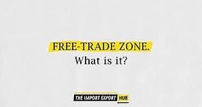 Free Trade Zone - What is it?