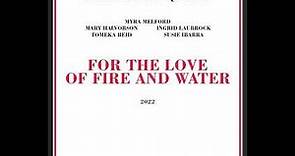 Myra Melford's Fire and Water Quintet - For the Love of Fire and Water (2022) FULL ALBUM