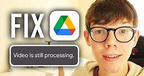 How To Fix Google Drive Video Is Still Processing - Full Guide