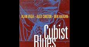 Alan Vega, Alex Chilton & Ben Vaughn - Cubist Blues 1994 (Full Album1996)