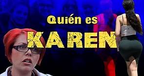¿Quién es KAREN? 🔥🔥🔥