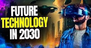 15 Technologies That Transform Our World In 2030