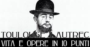 Henri de Toulouse Lautrec: vita e opere in 10 punti