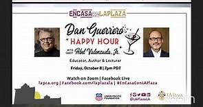 Dan Guerrero Happy Hour with guest Abel Valenzuela, Jr., Educator, Author & Lecturer