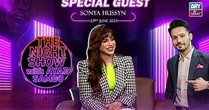 The Night Show with Ayaz Samoo | Sonya Hussyn | Episode 42 - 23rd June 2023 | ARY Zindagi