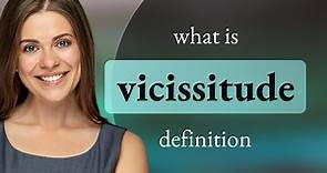 Vicissitude — meaning of VICISSITUDE