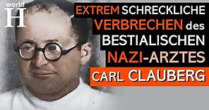 Carl Clauberg – Extrem grausamer & psychopathischer Nazi-Arzt in Auschwitz - Menschenversuche