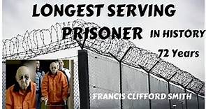 Longest serving prisoner in history. Francis Clifford Smith. Maximum security prison.