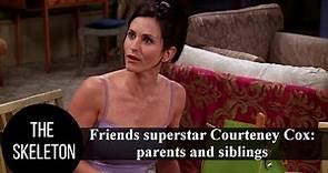 Friends superstar Courteney Cox: parents and siblings