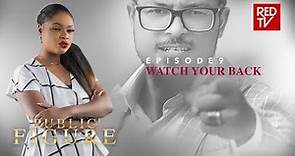 PUBLIC FIGURE / EPISODE 9 / WATCH YOUR BACK