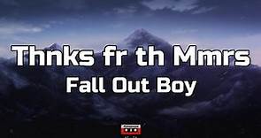 Fall Out Boy - Thnks fr th Mmrs (Lyrics)