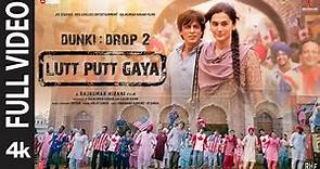 Lutt Putt Gaya (Full Video) Shah Rukh Khan,Taapsee,Rajkumar H,Pritam,Arijit,Swanand,IP Singh | Dunki