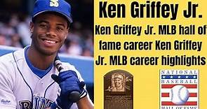Ken Griffey Jr. MLB hall of fame career Ken Griffey Jr. MLB career highlights