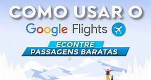 Google Flights – Aprenda a Encontrar PASSAGENS BARATAS